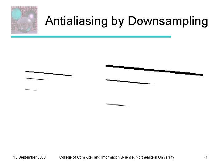 Antialiasing by Downsampling 10 September 2020 College of Computer and Information Science, Northeastern University Antialiasing by Downsampling 10 September 2020 College of Computer and Information Science, Northeastern University