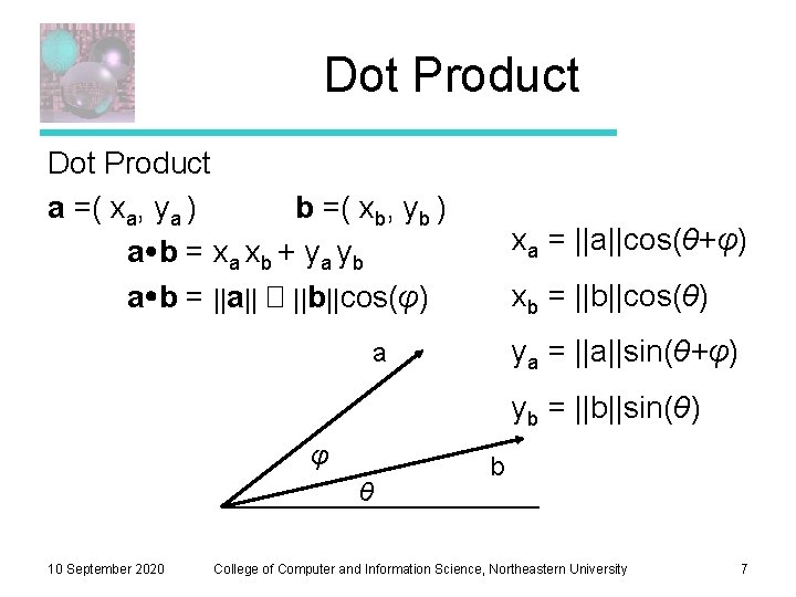 Dot Product a =( xa, ya ) b =( xb, yb ) a b Dot Product a =( xa, ya ) b =( xb, yb ) a b