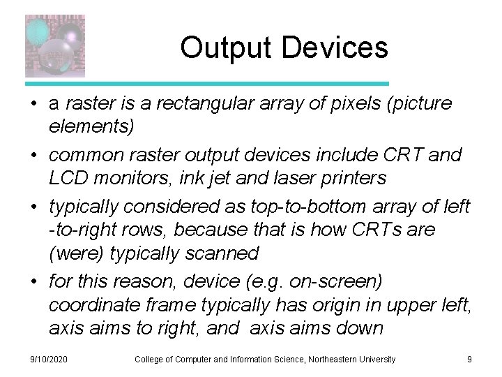 Output Devices • a raster is a rectangular array of pixels (picture elements) • Output Devices • a raster is a rectangular array of pixels (picture elements) •