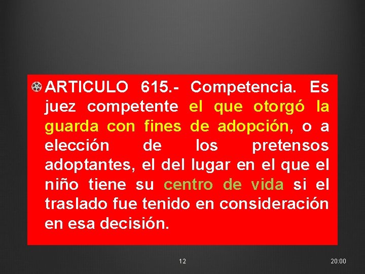 ARTICULO 615. - Competencia. Es juez competente el que otorgó la guarda con fines