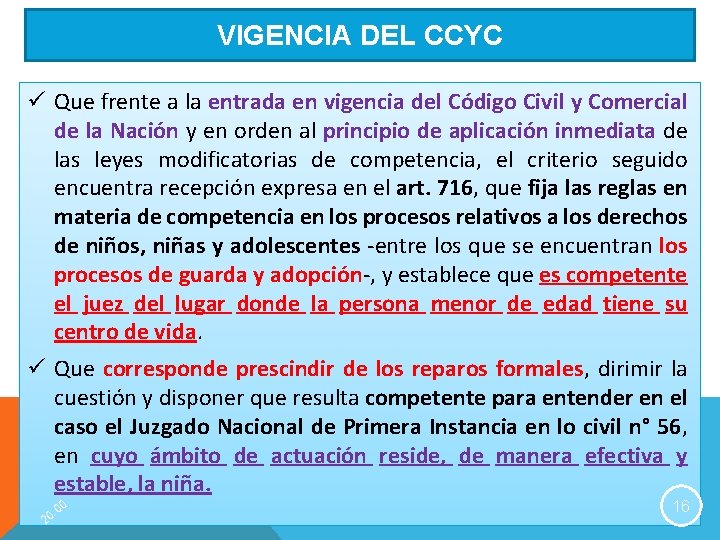 VIGENCIA DEL CCYC ü Que frente a la entrada en vigencia del Código Civil