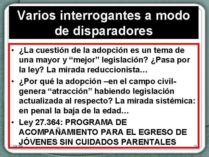 Varios interrogantes a modo de disparadores • ¿La cuestión de la adopción es un