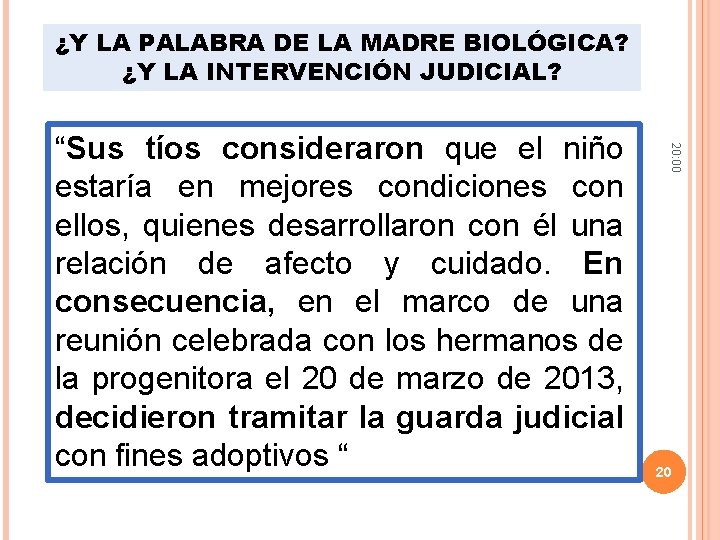 ¿Y LA PALABRA DE LA MADRE BIOLÓGICA? ¿Y LA INTERVENCIÓN JUDICIAL? 20: 00 “Sus