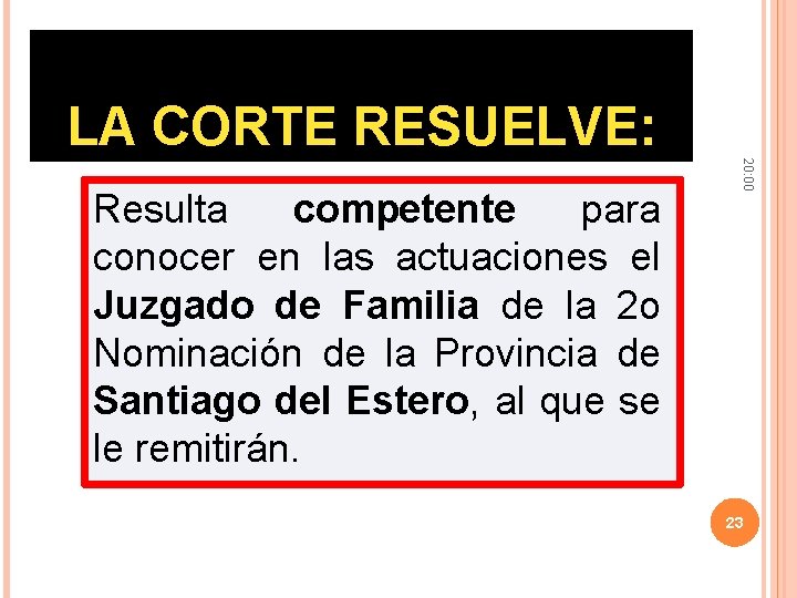 LA CORTE RESUELVE: 20: 00 Resulta competente para conocer en las actuaciones el Juzgado