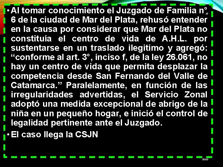  • Al tomar conocimiento el Juzgado de Familia n° 6 de la ciudad