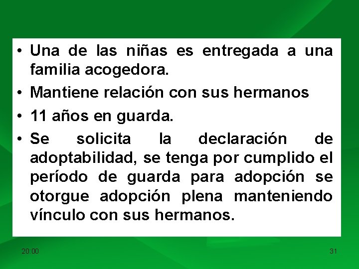  • Una de las niñas es entregada a una familia acogedora. • Mantiene