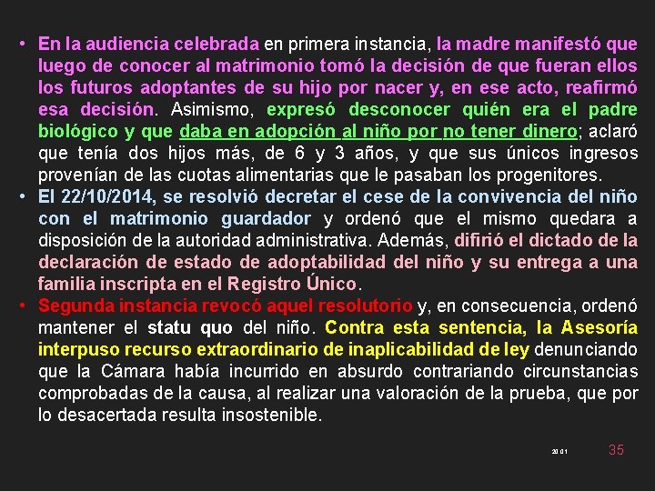 • En la audiencia celebrada en primera instancia, la madre manifestó que luego