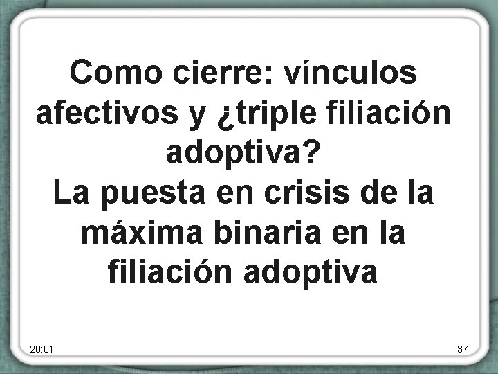 Como cierre: vínculos afectivos y ¿triple filiación adoptiva? La puesta en crisis de la