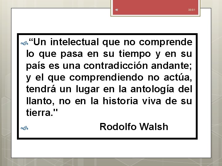 46 20: 01 “Un intelectual que no comprende lo que pasa en su tiempo