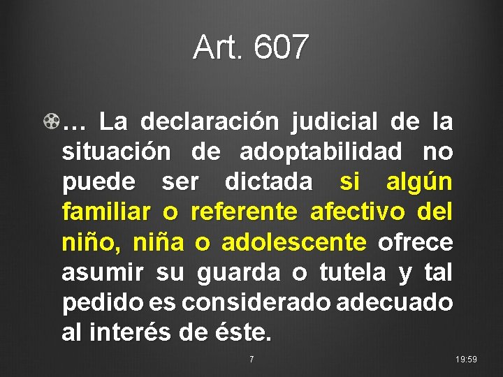 Art. 607 … La declaración judicial de la situación de adoptabilidad no puede ser