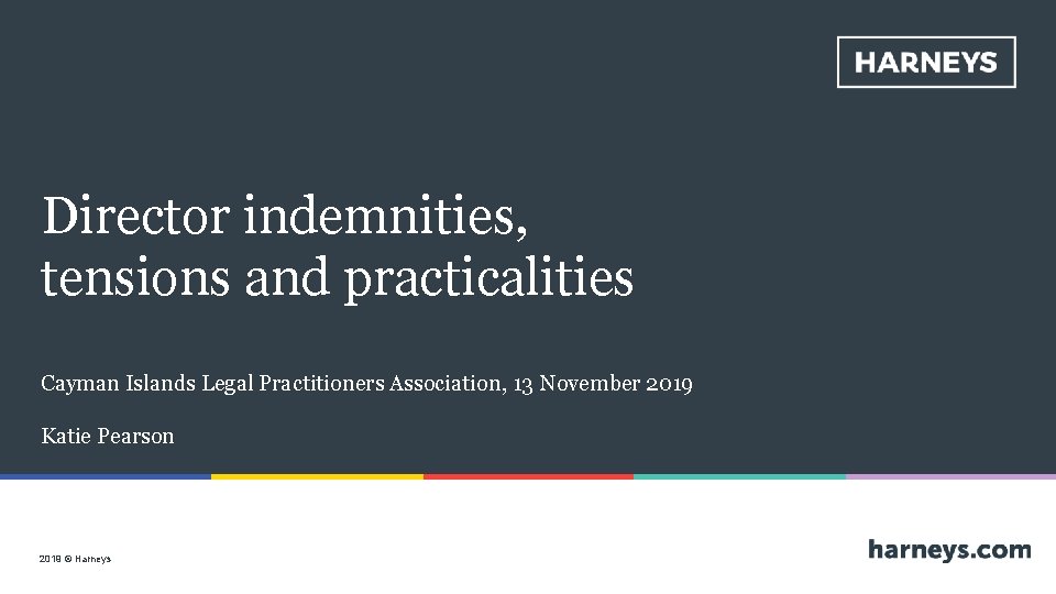 Harneys | Director indemnities, tensions and practicalities Cayman Islands Legal Practitioners Association, 13 November