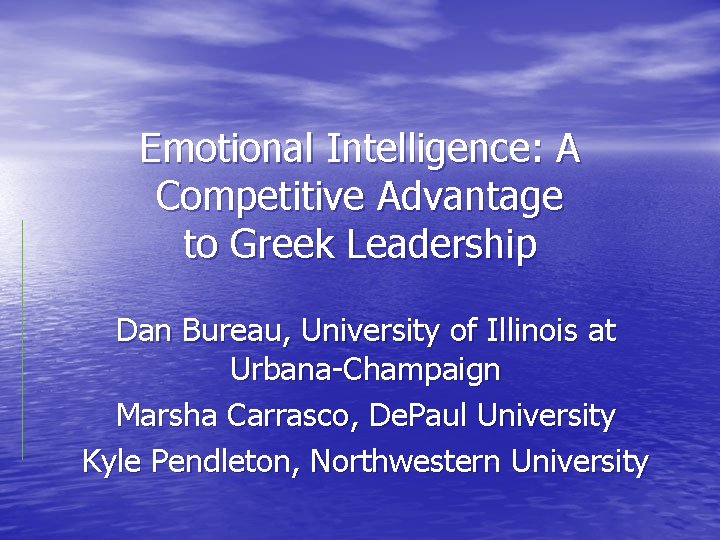 Emotional Intelligence: A Competitive Advantage to Greek Leadership Dan Bureau, University of Illinois at