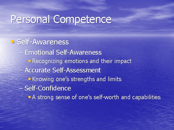 Personal Competence • Self-Awareness – Emotional Self-Awareness • Recognizing emotions and their impact –