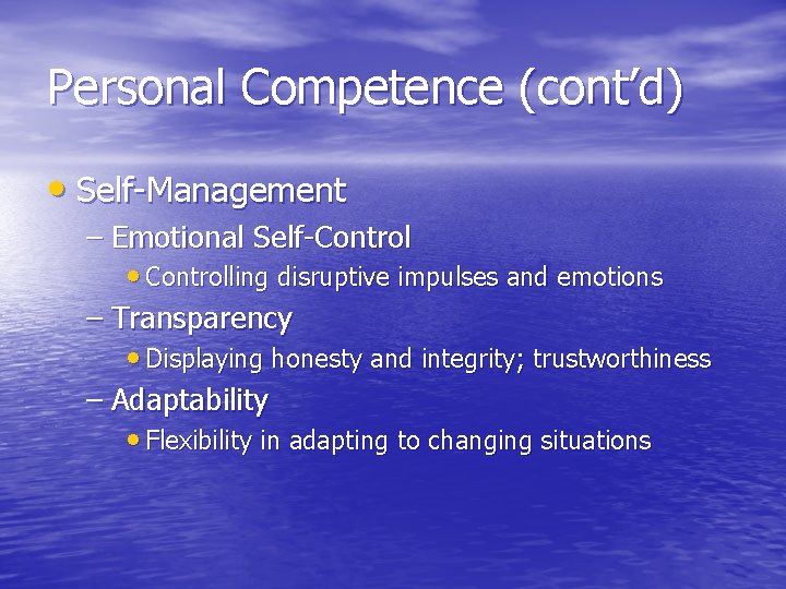 Personal Competence (cont’d) • Self-Management – Emotional Self-Control • Controlling disruptive impulses and emotions