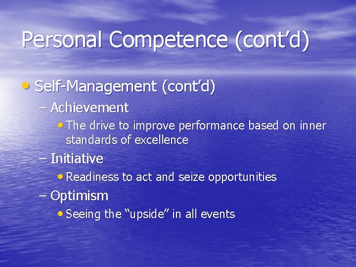 Personal Competence (cont’d) • Self-Management (cont’d) – Achievement • The drive to improve performance