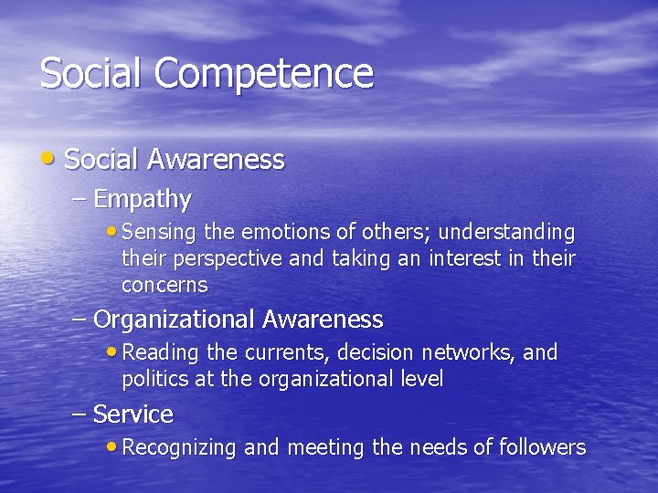 Social Competence • Social Awareness – Empathy • Sensing the emotions of others; understanding