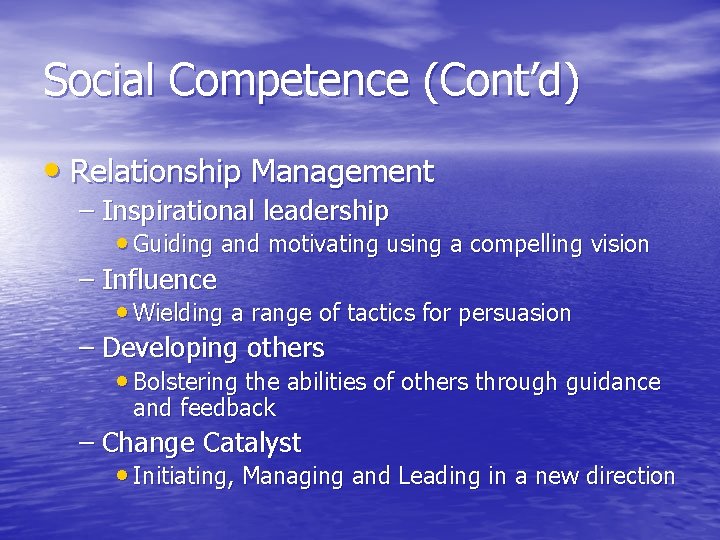 Social Competence (Cont’d) • Relationship Management – Inspirational leadership • Guiding and motivating using