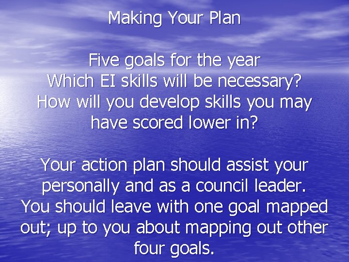 Making Your Plan Five goals for the year Which EI skills will be necessary?