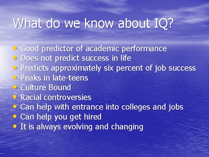 What do we know about IQ? • Good predictor of academic performance • Does