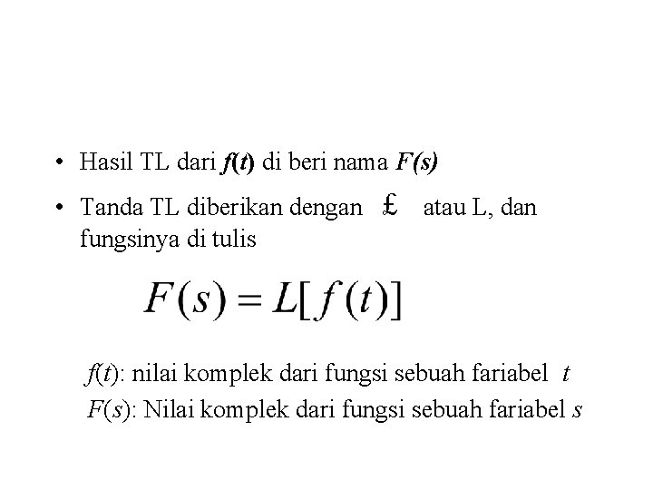  • Hasil TL dari f(t) di beri nama F(s) • Tanda TL diberikan