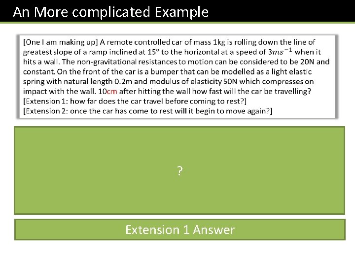 An More complicated Example The problem involves finding a distance travelled => best to An More complicated Example The problem involves finding a distance travelled => best to