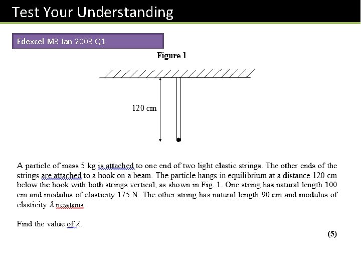 Test Your Understanding Edexcel M 3 Jan 2003 Q 1 Test Your Understanding Edexcel M 3 Jan 2003 Q 1