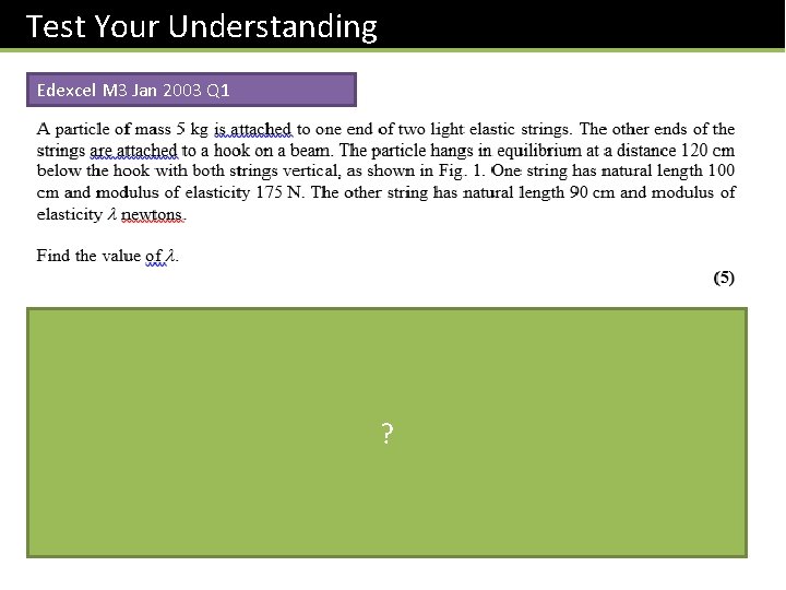 Test Your Understanding Edexcel M 3 Jan 2003 Q 1 ? Test Your Understanding Edexcel M 3 Jan 2003 Q 1 ?