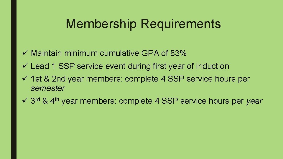 Membership Requirements ü Maintain minimum cumulative GPA of 83% ü Lead 1 SSP service