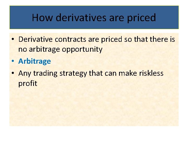How derivatives are priced • Derivative contracts are priced so that there is no