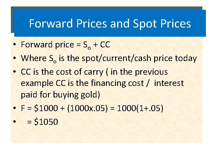 Pricing Prices a forward Forward and contract Spot Prices • Forward price = So