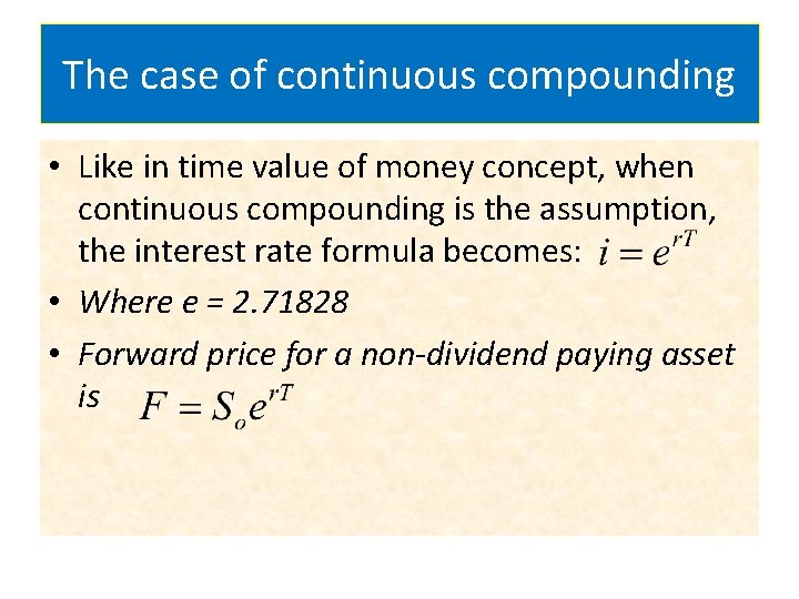 The case of continuous compounding • Like in time value of money concept, when