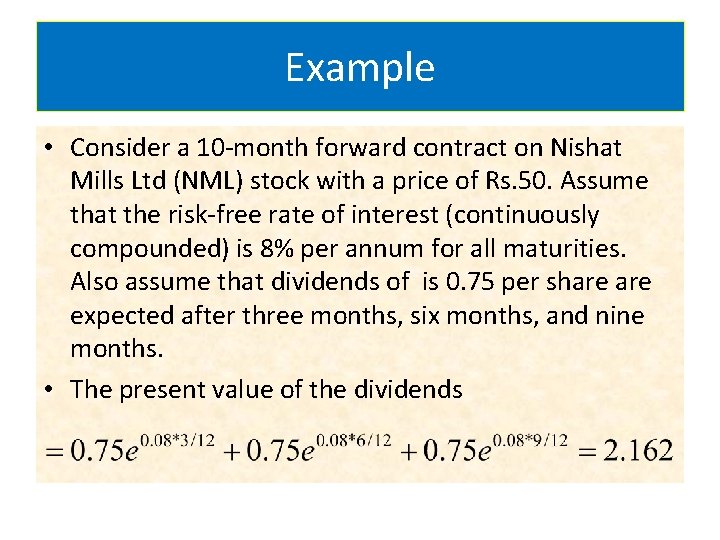 Example • Consider a 10 -month forward contract on Nishat Mills Ltd (NML) stock