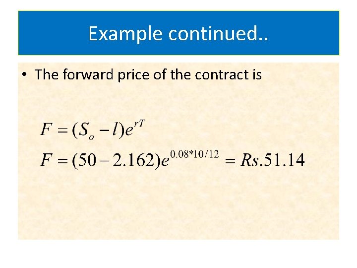 Example continued. . • The forward price of the contract is 