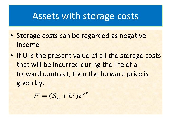 Assets with storage costs • Storage costs can be regarded as negative income •