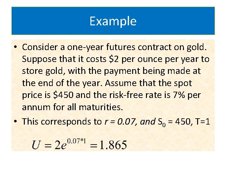 Example • Consider a one-year futures contract on gold. Suppose that it costs $2