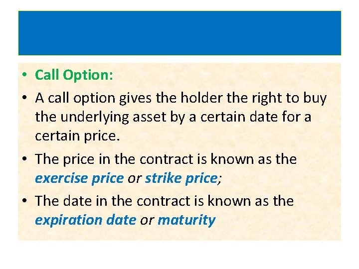  • Call Option: • A call option gives the holder the right to