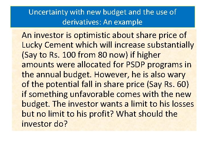 Uncertainty with new budget and the use of derivatives: An example An investor is