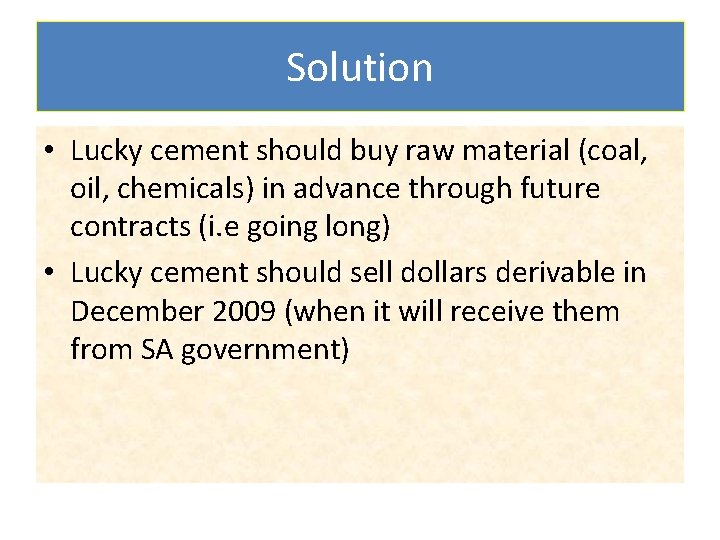 Solution • Lucky cement should buy raw material (coal, oil, chemicals) in advance through