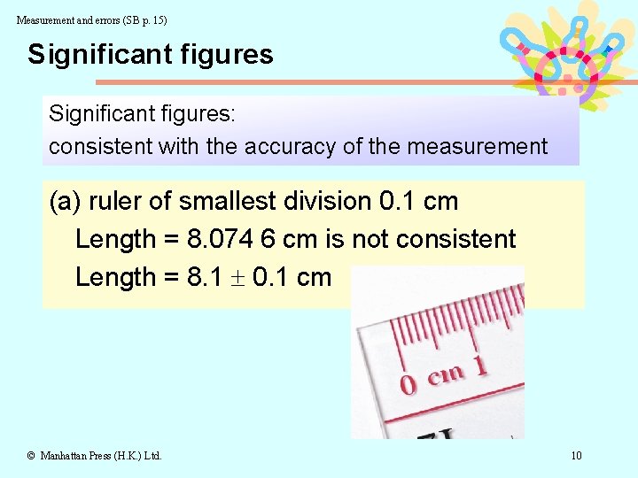 Measurement and errors (SB p. 15) Significant figures: consistent with the accuracy of the