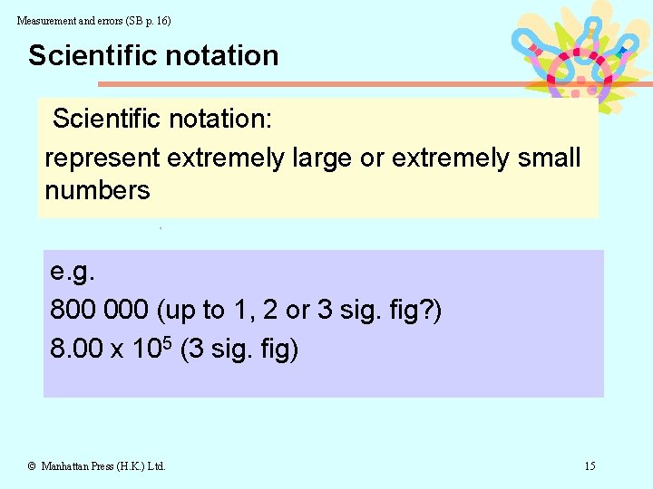 Measurement and errors (SB p. 16) Scientific notation: represent extremely large or extremely small