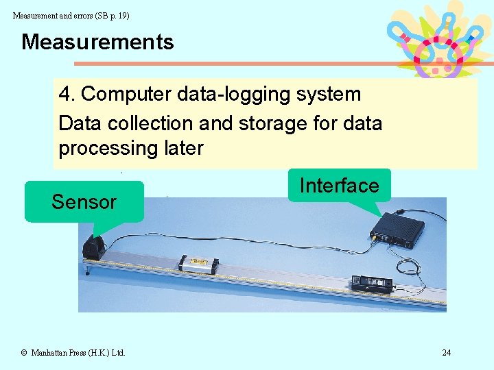 Measurement and errors (SB p. 19) Measurements 4. Computer data-logging system Data collection and