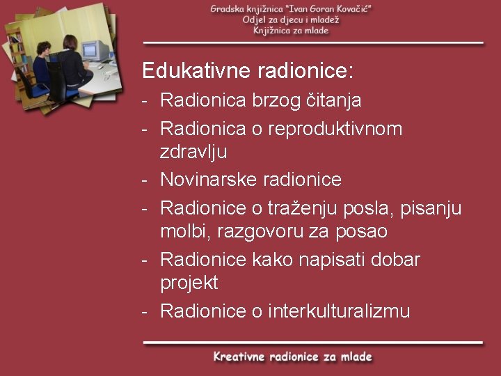 Edukativne radionice: - Radionica brzog čitanja - Radionica o reproduktivnom zdravlju - Novinarske radionice
