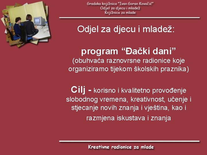 Odjel za djecu i mladež: program “Đački dani” (obuhvaća raznovrsne radionice koje organiziramo tijekom