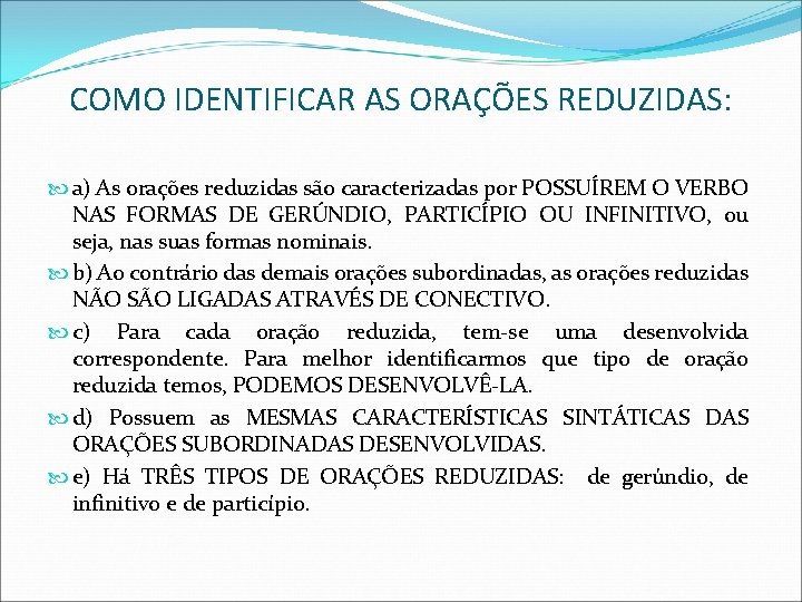 COMO IDENTIFICAR AS ORAÇÕES REDUZIDAS: a) As orações reduzidas são caracterizadas por POSSUÍREM O