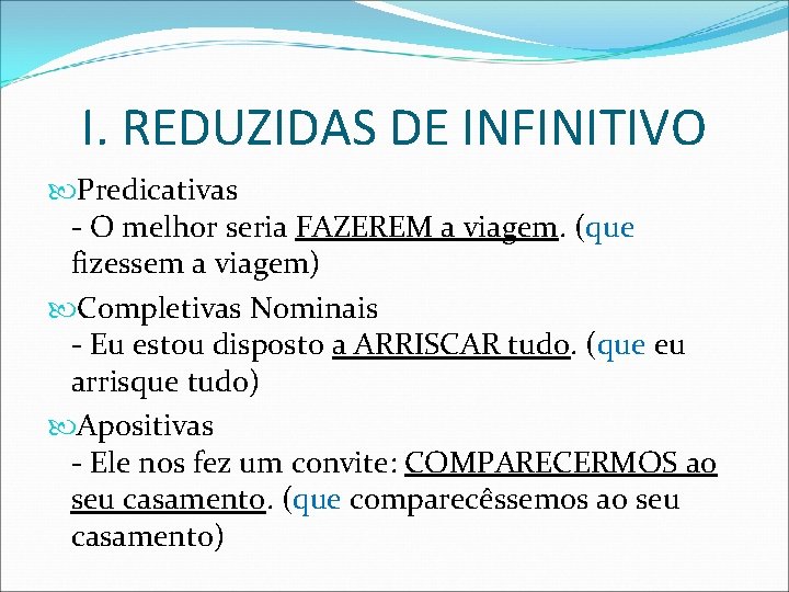 I. REDUZIDAS DE INFINITIVO Predicativas - O melhor seria FAZEREM a viagem. (que fizessem