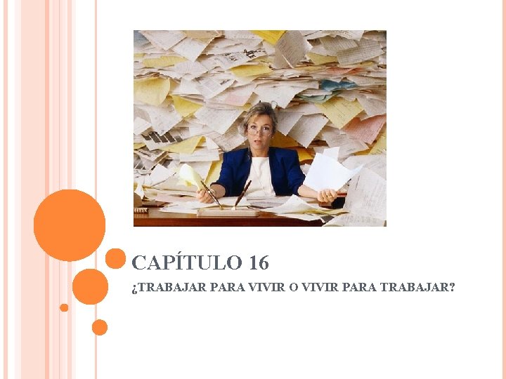 CAPÍTULO 16 ¿TRABAJAR PARA VIVIR O VIVIR PARA TRABAJAR? 