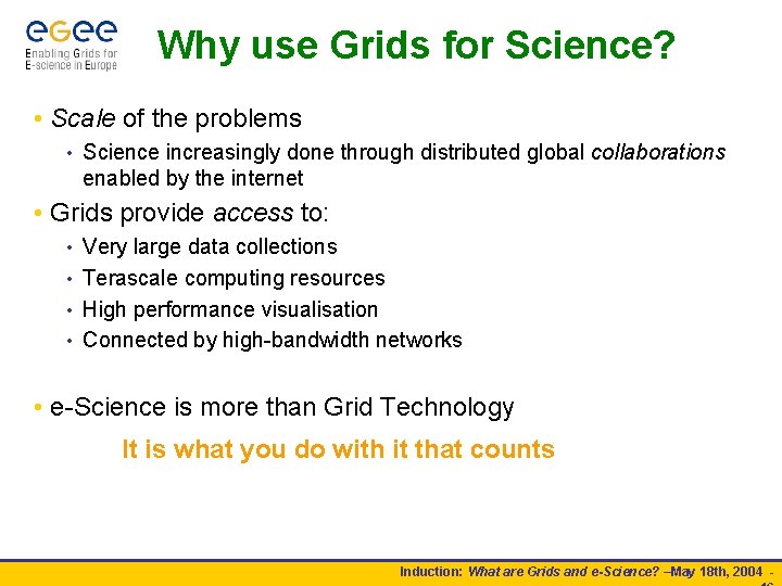 Why use Grids for Science? • Scale of the problems • Science increasingly done