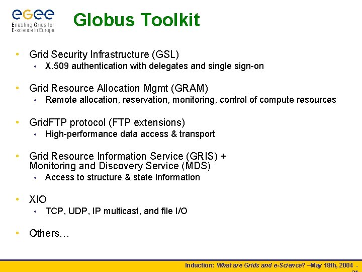 Globus Toolkit • Grid Security Infrastructure (GSL) • X. 509 authentication with delegates and