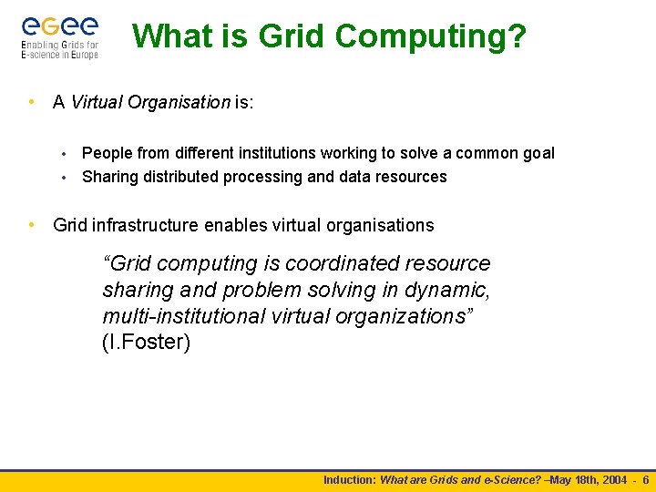 What is Grid Computing? • A Virtual Organisation is: People from different institutions working