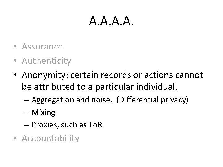 A. A. • Assurance • Authenticity • Anonymity: certain records or actions cannot be